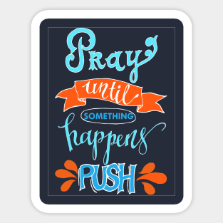 Pray until something happens PUSH - chrisitian faith Sticker